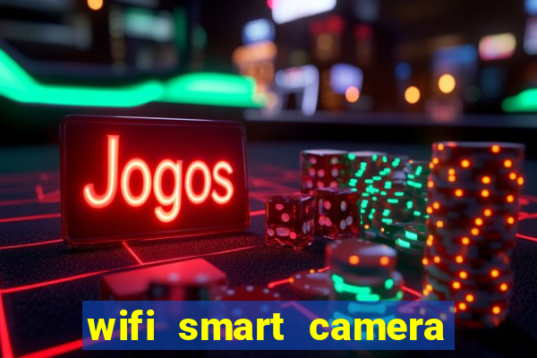 wifi smart camera easy to achieve real time remote viewing